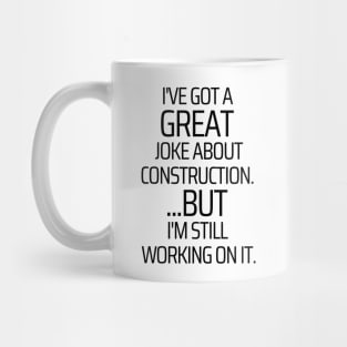 Working On My Construction Joke Mug